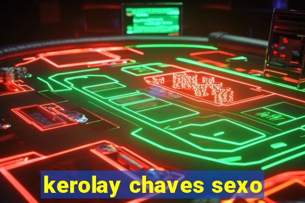 kerolay chaves sexo